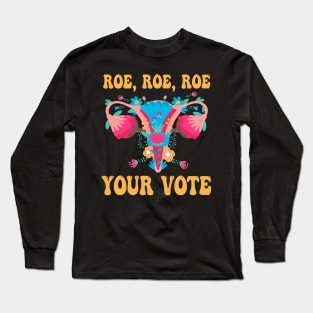 Roe Roe Roe Your Vote - Floral Feminist Flowers, Women Right Long Sleeve T-Shirt